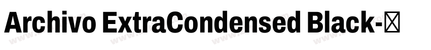 Archivo ExtraCondensed Black字体转换 Archivo ExtraCondensed Black字体转换